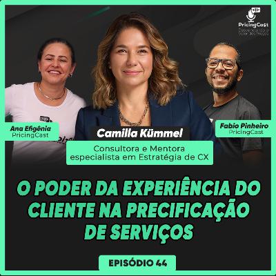 O Poder da Experiência do Cliente na Precificação de Serviços com Camilla Kümmel | PricingCast #44