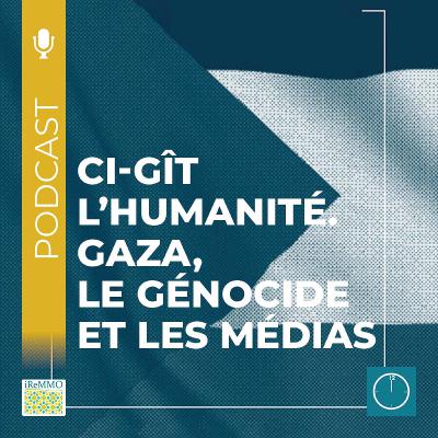 Ci-gît l’humanité. Gaza, le génocide et les médias [Midi]