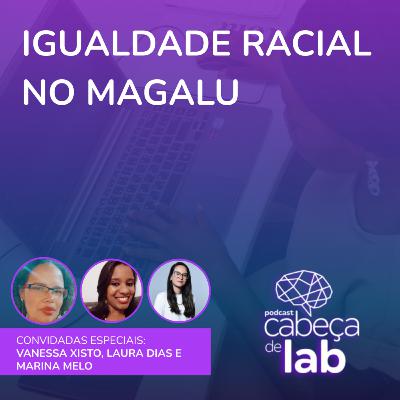 IGUALDADE RACIAL NO MAGALU - GRUPOS DE AFINIDADE #03 – QUILOMBO IGUALDADE RACIAL NO MAGALU - GRUPOS DE AFINIDADE #03 – QUILOMBO