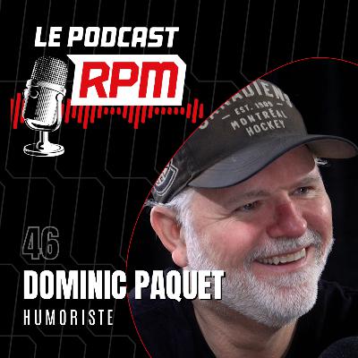 DOMINIC PAQUET – humoriste | Le podcast RPM #46