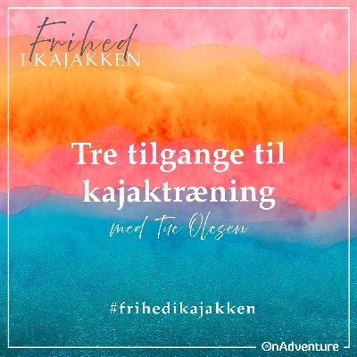 Tre tilgange til Kajaktræning Tre tilgange til Kajaktræning