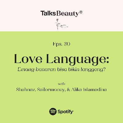 Makna Talks Beauty Ep.30: Love Language. Emang beneran bisa bikin langgeng? with Alika Islamadina