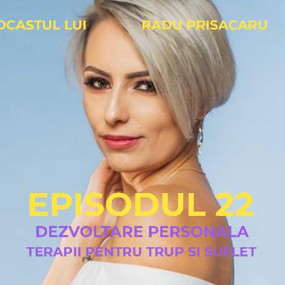 Episodul 22.1 - Podcastul lui Radu Prisacaru - Dezvoltare Personala - Terapii pentru Trup si Suflet