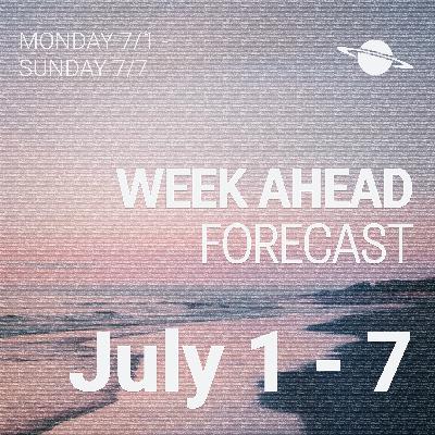 July 1-7 Week Ahead Forecast July 1-7 Week Ahead Forecast