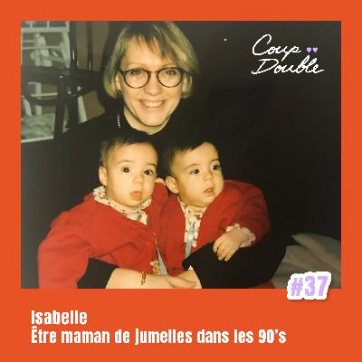 À 2 VOIX #37 - ISABELLE, MAMAN DE JUMELLE DANS LES 90'S À 2 VOIX #37 - ISABELLE, MAMAN DE JUMELLE DANS LES 90'S