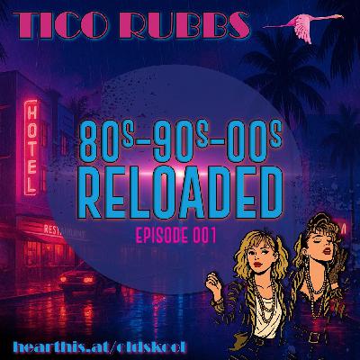 80s-90s-00s Reloaded (Episode 001] - Tico Rubbs