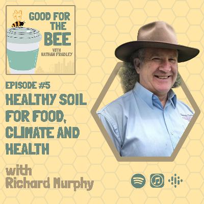 #05 Healthy Soil for Food, Climate and Health with Richard Murphy