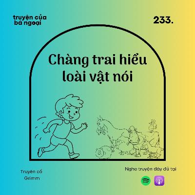[ Tập 233] Chàng trai hiểu loài vật nói- Truyện cổ Grimm