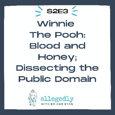 Winnie The Pooh: Blood and Honey; Dissecting the Public Domain | Allegedly Podcast Winnie The Pooh: Blood and Honey; Dissecting the Public Domain | Allegedly Podcast