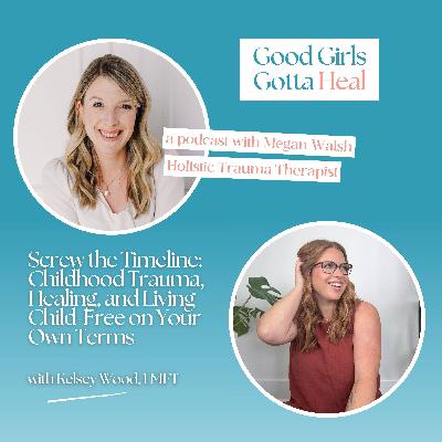 Screw the Timeline: Childhood Trauma, Healing, and Living Child-Free on Your Own Terms with Kelsey Wood, LMFT