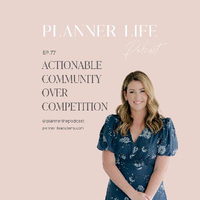 077: Actionable Community Over Competition