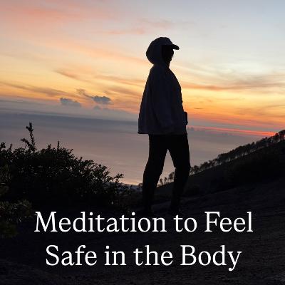 Meditation to Feel Safe in the Body Meditation to Feel Safe in the Body
