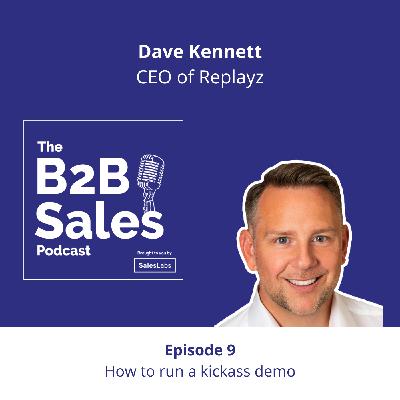 Episode 9 - How to run a kickass demo, with Dave Kennet, CEO of Replayz