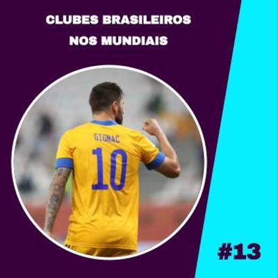 #13 - Clubes brasileiros no Mundial de Clubes