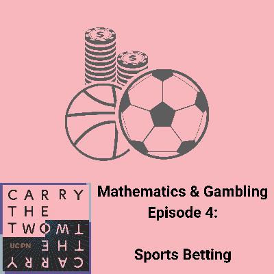 Mathematics & Gambling Episode 4: Sports Betting Mathematics & Gambling Episode 4: Sports Betting