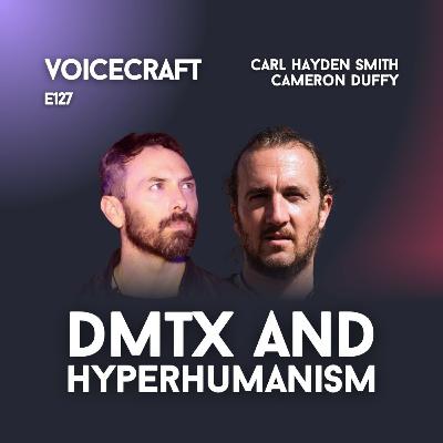 E127| Are We Human Yet? DMTx & the Future of Consciousness | Carl Hayden Smith in dialogue with Cameron Duffy