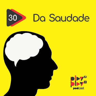 #30 - Da Saudade