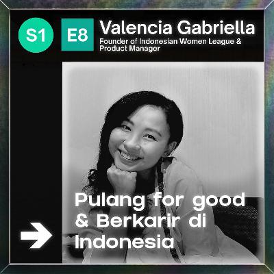 EP8: Valencia Gabriella - Pulang for good dan berkarir di Indonesia