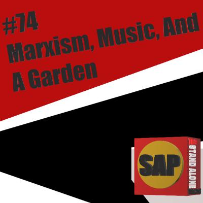 #74 Marxism, Music, And A Garden | The Stand Alone Podcast