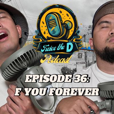 36: "F" You Forever 36: "F" You Forever