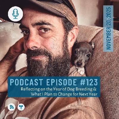 #123 - Reflecting on the Year of Dog Breeding and What I Plan to Change for Next Year #123 - Reflecting on the Year of Dog Breeding and What I Plan to Change for Next Year