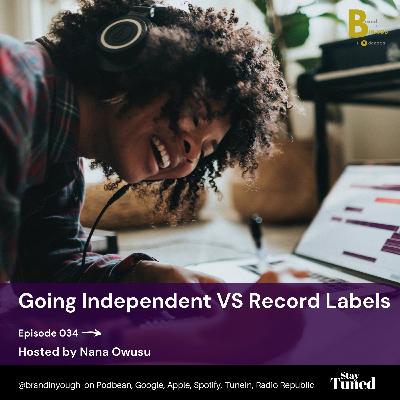 Episode 034 Going Independent VS Record Labels - Nana Owusu