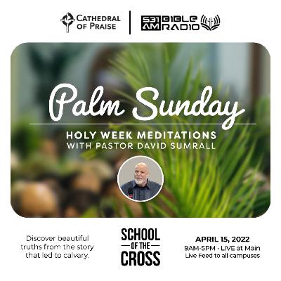 HOLY WEEK MEDITATIONS (Palm Sunday) - Pastor David E. Sumrall