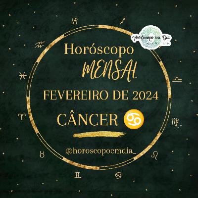 Horóscopo Mensal, Fevereiro de 2024, Câncer.
