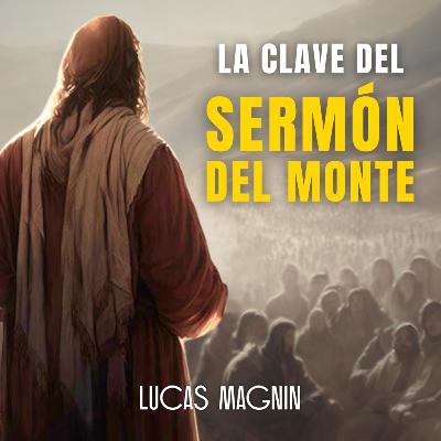 Prédica ► Jesús: la clave del Sermón del Monte ► Lucas Magnin