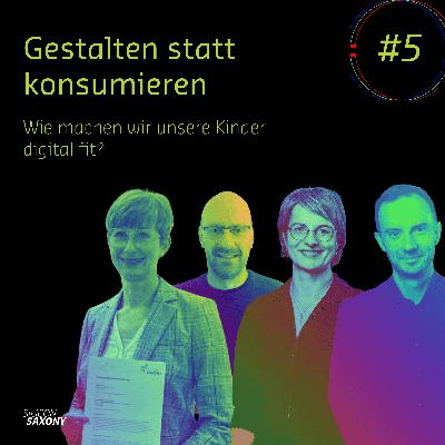 #5: Gestalten statt konsumieren - wie machen wir unsere Kinder digital fit?