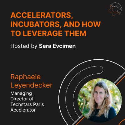 S3 E3: Accelerators, Incubators and How to Leverage Them with Raphaele Leyendecker