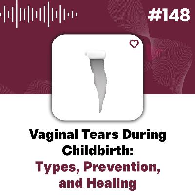 148: Understanding Vaginal Tears During Childbirth: Types, Prevention, and Healing