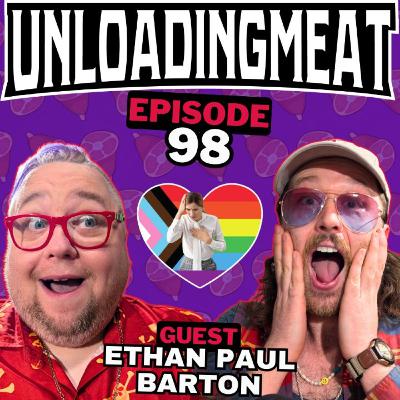 Angsty, in a Queer Way w/ Ethan Paul Barton | UnloadingMeat Ep. 98