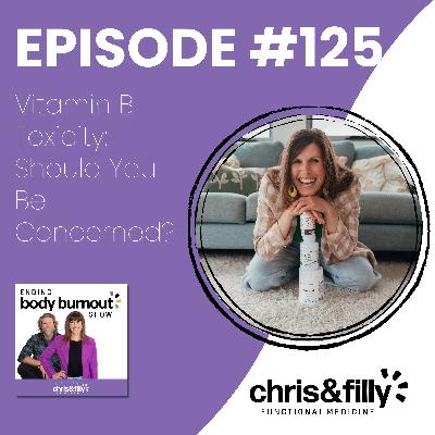 125. Vitamin B Toxicity: Should You Be Concerned?
