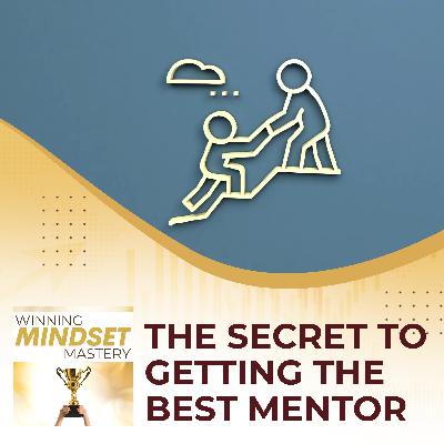 The Secret To Getting The BEST Mentor