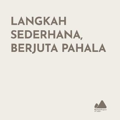 LANGKAH SEDERHANA, BERJUTA PAHALA LANGKAH SEDERHANA, BERJUTA PAHALA