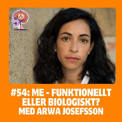 #54 ME- funktionellt eller neurologiskt? Ett samtal bortom polarisering med Arwa Josefsson