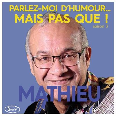 "Mathieu, parlez-moi d'humour mais pas que...!"