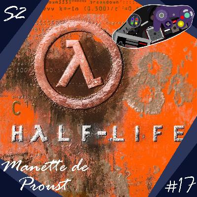 Manette de Proust S2 #17 : Half-Life (avec Phil_Goud) Manette de Proust S2 #17 : Half-Life (avec Phil_Goud)