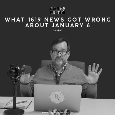 What 1819 News Got Wrong About January 6 | Alabama Unfiltered What 1819 News Got Wrong About January 6 | Alabama Unfiltered