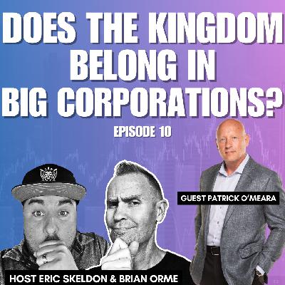 Episode 10- Does the Kingdom Belong in Big Corp?