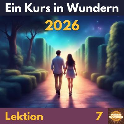 Lektion 7 | Ein Kurs in Wundern (EKiW)