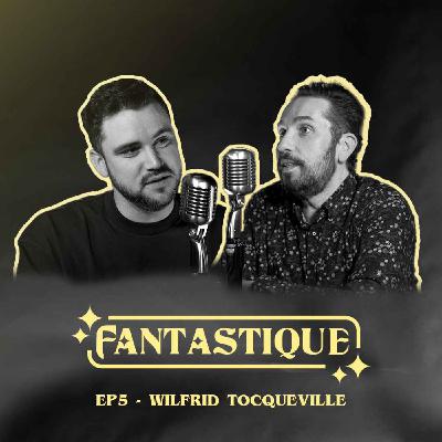 Fantastique #4 : Wilfrid Tocqueville