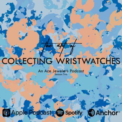 S02E07 - David Vaucher - Ace Jewelers Podcast Series The Art of Collecting Wristwatches