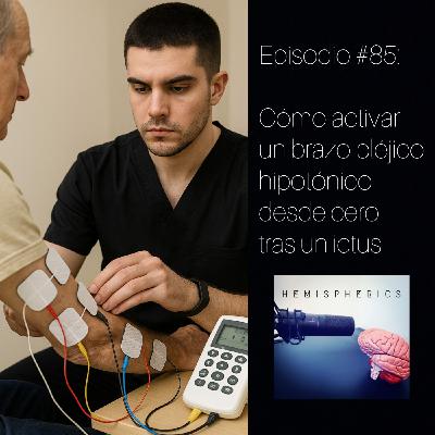 #85: Cómo activar un brazo pléjico hipotónico desde cero tras un ictus