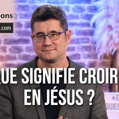 Que signifie croire en Jésus ?