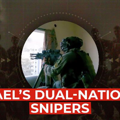 Israel's dual-national snipers in Gaza Israel's dual-national snipers in Gaza