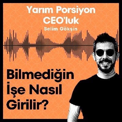 #8 - Bilmediğin İşe Nasıl Girilir? #8 - Bilmediğin İşe Nasıl Girilir?