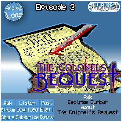 Ask Seoirse Dunbar About...The Colonel's Bequest