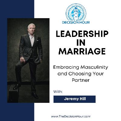 Ep: 352 - Leadership in Marriage: Embracing Masculinity and Choosing Your Partner Ep: 352 - Leadership in Marriage: Embracing Masculinity and Choosing Your Partner